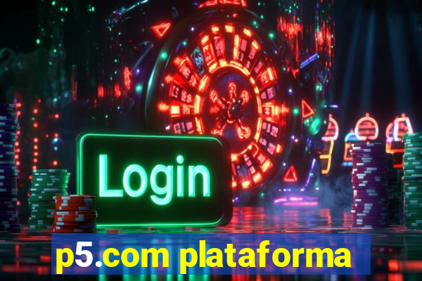 p5.com plataforma